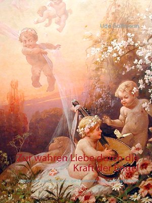 cover image of Zur wahren Liebe durch die Kraft der Engel